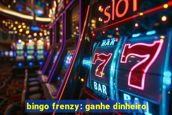 bingo frenzy: ganhe dinheiro